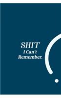 SHIT I Can't Remember.