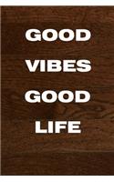 Good Vibes, Good Life: (Notebook, Diary) 120 Lined Pages Inspirational Quote Notebook To Write In size 6x 9 inches (quote journal)