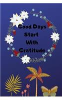 Good Days Start with Gratitude Journal: Guide To Cultivate An Attitude Of Gratitude