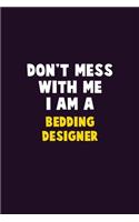 Don't Mess With Me, I Am A Bedding Designer: 6X9 Career Pride 120 pages Writing Notebooks