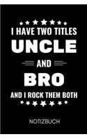 I Have Two Titles Uncle and Bro and I Rock Them Both Notizbuch