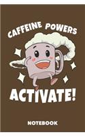 Notebook: Caffeine Powers Activate 6 x 9 inch ruled - 120 pages for Creative Coffee Lovers (brown)