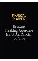 Financial Planner Because Freaking Awesome Is Not An Official Job Title: 6x9 Unlined 120 pages writing notebooks for Women and girls