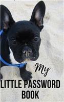 My Little Password Book: A gift for the French Bulldog Lover: Password book: A Journal/Notebook to help remember Usernames and Passwords: Password Keeper, Vault, Notebook or