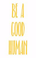 Be a Good Human