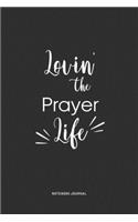 Lovin The Prayer Life: A 6 x 9 Inch Journal Diary Notebook With A Bold Text Font Slogan On A Matte Cover and 120 Blank Lined Pages