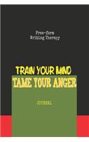 Free-Form Writing Therapy - Train Your Mind Tame Your Anger Journal