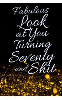 Fabulous Look at You Turning Seventy and Shit: Funny 70th Birthday Sarcastic Gag Gift. Glamorous Joke Notebook Present & Sketchbook Diary Keepsake. Young in heart