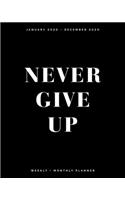 Never Give Up - January 2020 - December 2020 - Weekly + Monthly Planner: Black and White Cover - Agenda Organizer with Inspirational Quotes