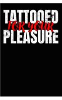 Funny Tattooed for Your Pleasure for Tattoo Lovers Composition Notebook and Diary