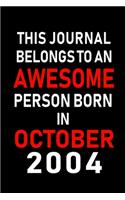 This Journal belongs to an Awesome Person Born in October 2004: Blank Line Journal, Notebook or Diary is Perfect for the October Borns. Makes an Awesome Birthday Gift and an Alternative to B-day Present or a Card