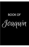 Joaquin Journal Notebook: A Gratitude Journal Notebook for Men Boys Fathers and Sons with the name Joaquin - Handsome Elegant Bold & Personalized - An Appreciation Gift - 120