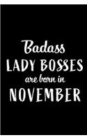 Badass Lady Bosses Are Born In November: Blank Line Funny Journal, Notebook or Diary is Perfect Gift for the November Born. Makes an Awesome Birthday Present from Friends and Family ( Alter