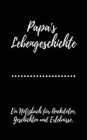 Papa's Lebensgeschichte. Ein Notizbuch für Anekdoten, Geschichten und Erlebnisse.: Ein Notizbuch für alle Geschichten, die festgehalten werden müssen - Journal für Papa's und Väter - Format A5 - 120 Seiten - Geschenkidee