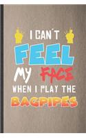 I Can't Feel My Face When I Play the Bagpipes: Funny Blank Lined Notebook/ Journal For Music Teacher Lover, Piper Bagpipe Player, Inspirational Saying Unique Special Birthday Gift Idea Cute Ruled