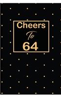 Cheers to 64: 64th sixty-fourth Birthday Gift for Women sixty four year old daughter, son, boyfriend, girlfriend, men, wife and husband, cute and funny blank line