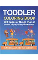 Toddler Coloring Book 100 pages of things that go Creative simple picture perfect for kids School Bus, Out side, kids and more