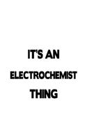 It's An Electrochemist Thing: Funny Electrochemist Notebook, Electrochemistry Scientist Journal Gift, Diary, Doodle Gift or Notebook - 6 x 9 Compact Size, 109 Blank Lined Pages