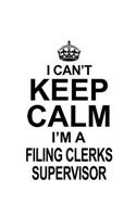 I Can't Keep Calm I'm A Filing Clerks Supervisor