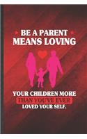 Be a Parent Means Loving Your Children More Than You've Ever Loved Yourself