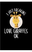 I Just Freaking Love Giraffes OK: Cute Giraffe Lovers Blank Composition Notebook for Journaling & Writing (120 Lined Pages, 6" x 9")