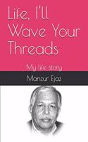 Life, I'll Wave Your Threads