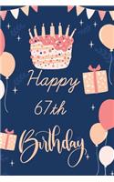 Happy 67th Birthday: 67th Birthday Gift / Journal / Notebook / Diary / Unique Greeting & Birthday Card Alternative