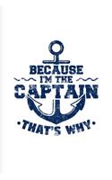 Because I'm The Captain That's Why Sailing: Nautical Quote Undated Planner - Weekly & Monthly No Year Pocket Calendar - Medium 6x9 Softcover - For Captains & Sailors Fans
