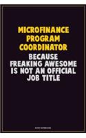 Microfinance Program Coordinator, Because Freaking Awesome Is Not An Official Job Title: Career Motivational Quotes 6x9 120 Pages Blank Lined Notebook Journal