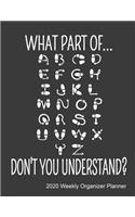 What Part Of...Don't You Understand? 2020 Weekly Organizer Planner