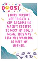 I once decided not to date a guy because he wasn't excited to meet my dog, I mean, this was like not wanting to meet my mother: Journal Notebook for Dog Lover 6&#8242; x 9&#8242;, 100 Lined pages