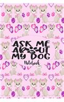 Ask Me About My Dog - Notebook: Cute Notebook Puppy Dog Themed Gifts For Women - 6" x 9" 110 Blank Lined College Ruled Paper