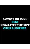 Always Do Your Best No Matter The Size Of Your Audience: lined professional notebook/journal Coworker Gifts: Amazing Notebook/Journal/Workbook - Perfectly Sized 8.5x11" - 120 Pages