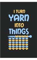 I Turn Yarn Into Things