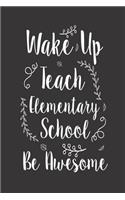 Wake Up Teach Elementary School Be Awesome: Elementary School Teacher Class Planner Notebook