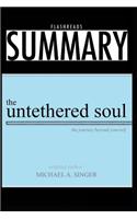 Summary: The Untethered Soul by Michael a Singer: The Journey Beyond Yourself