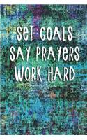 Set Goals Say Prayers Work Hard