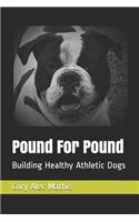 Pound For Pound: Building Healthy Athletic Dogs
