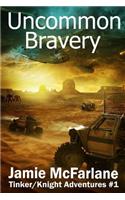 Uncommon Bravery: (1 Tinker/Knight Adventures)