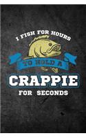 I Fish For Hours To Hold A Crappie For Seconds