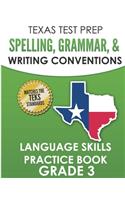 TEXAS TEST PREP Spelling, Grammar, and Writing Conventions Grade 3: Language Skills Practice Book