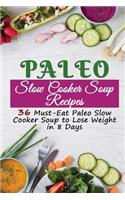 Paleo Slow Cooker Soup Recipes: 36 Must-Eat Paleo Slow Cooker Soup to Lose Weight in 8 Days