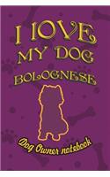 I Love My Dog Bolognese - Dog Owner Notebook: Doggy Style Designed Pages for Dog Owner's to Note Training Log and Daily Adventures.(35 I Love My Dog)