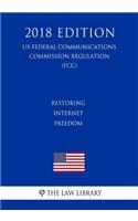 Restoring Internet Freedom (US Federal Communications Commission Regulation) (FCC) (2018 Edition)