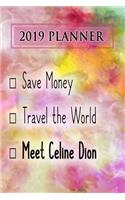 2019 Planner: Save Money, Travel the World, Meet Celine Dion: Celine Dion 2019 Planner