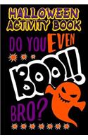 Halloween Activity Book Do You Even Boo!! Bro?