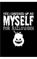 Yes, I Dressed Up as Myself for Halloween: Blank Lined Journal to Write in - Ruled Writing Notebook