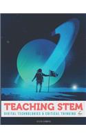 Teaching Stem, Digital Technologies and Critical Thinking: A Complete Guide for Teachers