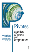 Pivotes: Agentes de Cambio Para Emprender (Pivots: Agents of Change Taking Action)
