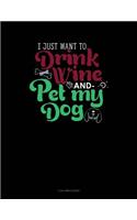 I Just Want to Drink Wine and Pet My Dog